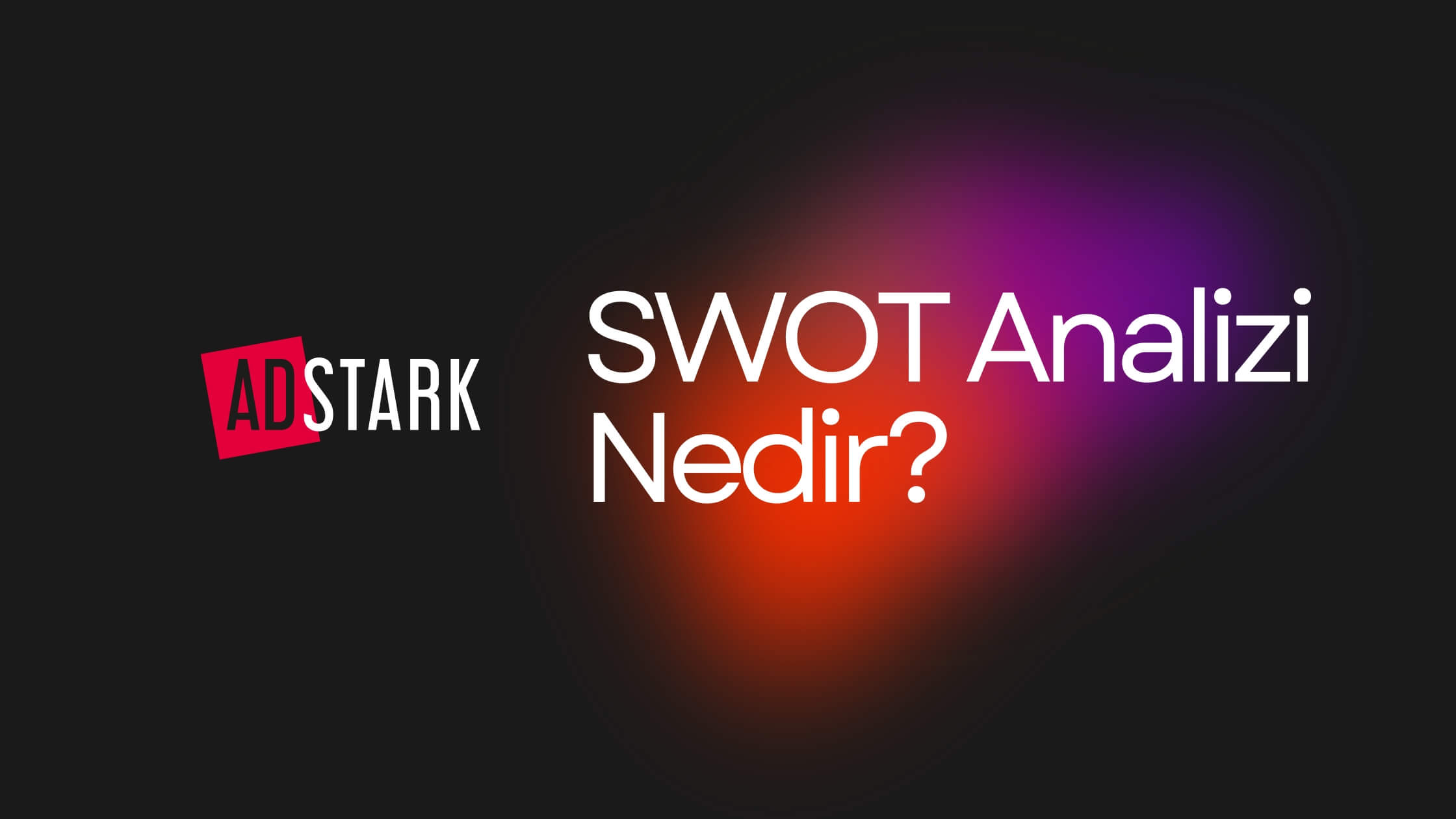 SWOT Analizi Nedir? Swot Analizi Örneği