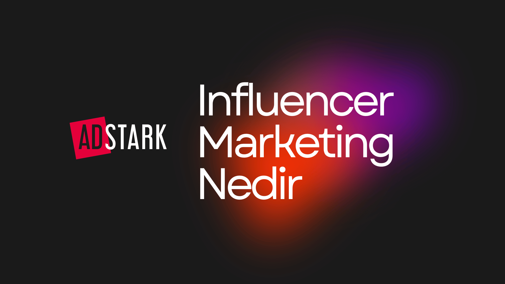 Influencer Marketing Nedir ve Marka İşbirliği için Sırlar