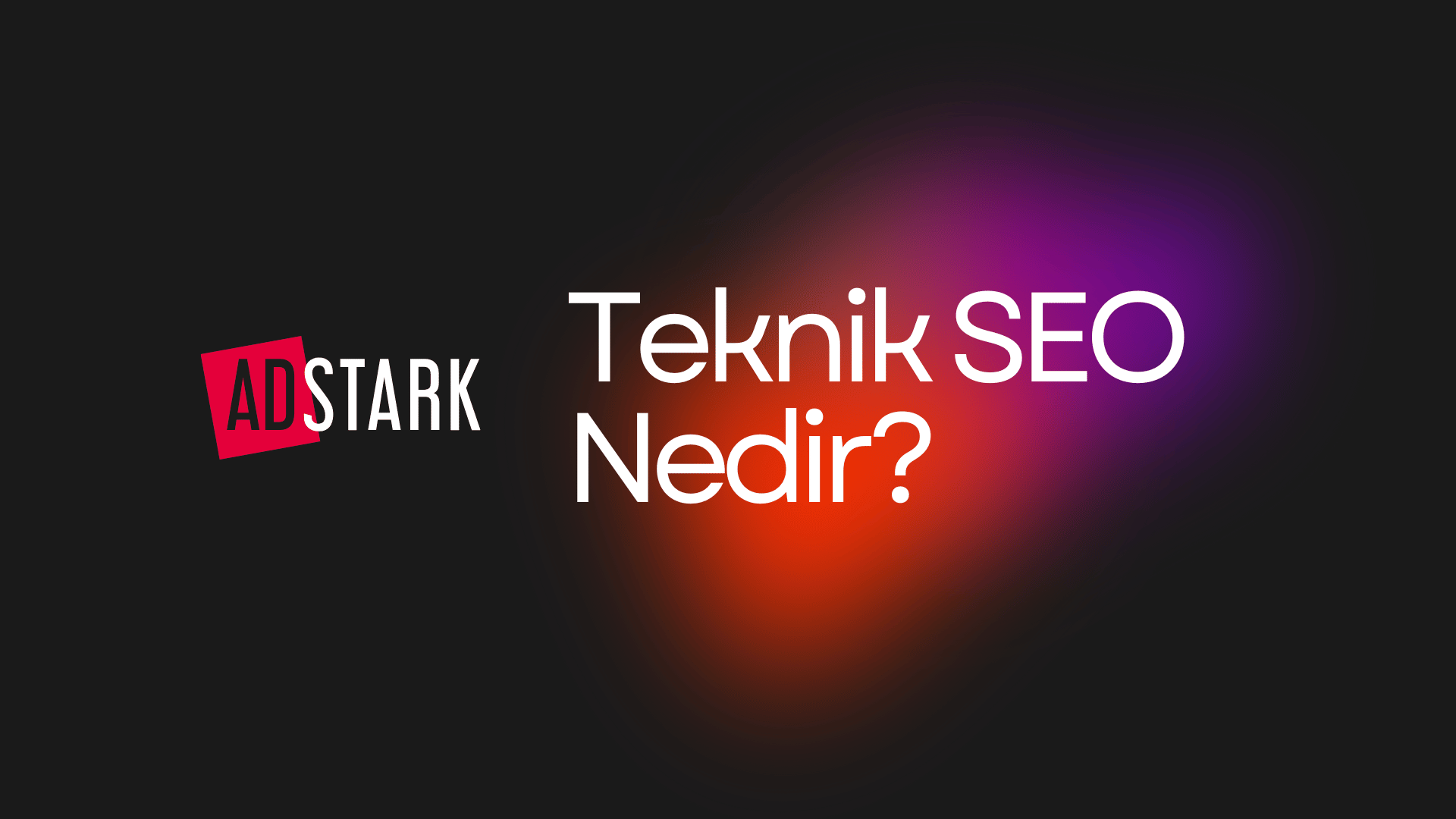 Teknik SEO Nedir ve Web Trafiğini Nasıl Katlar?