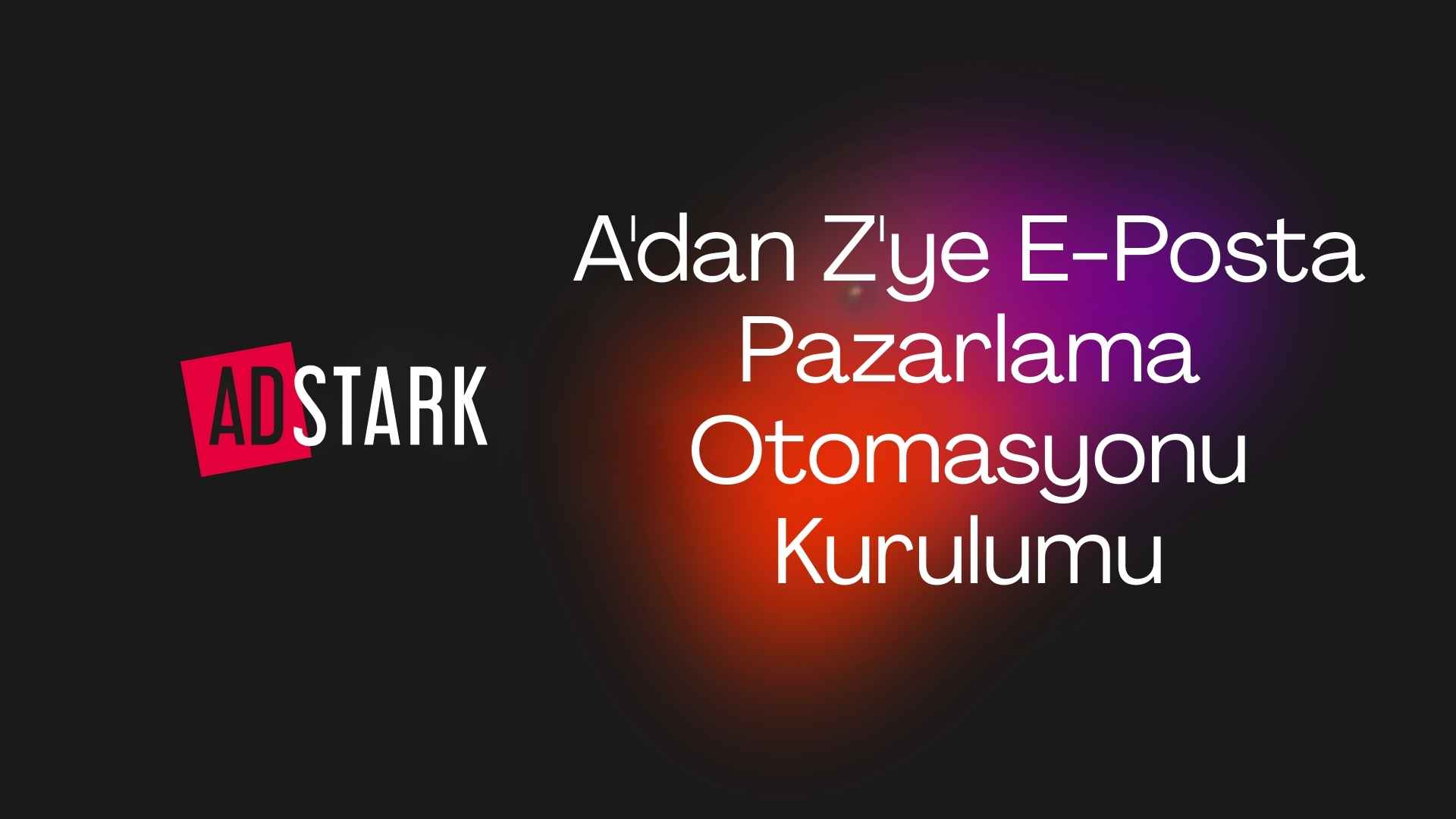 A’dan Z’ye E-Posta Pazarlama Otomasyonu Kurulumu