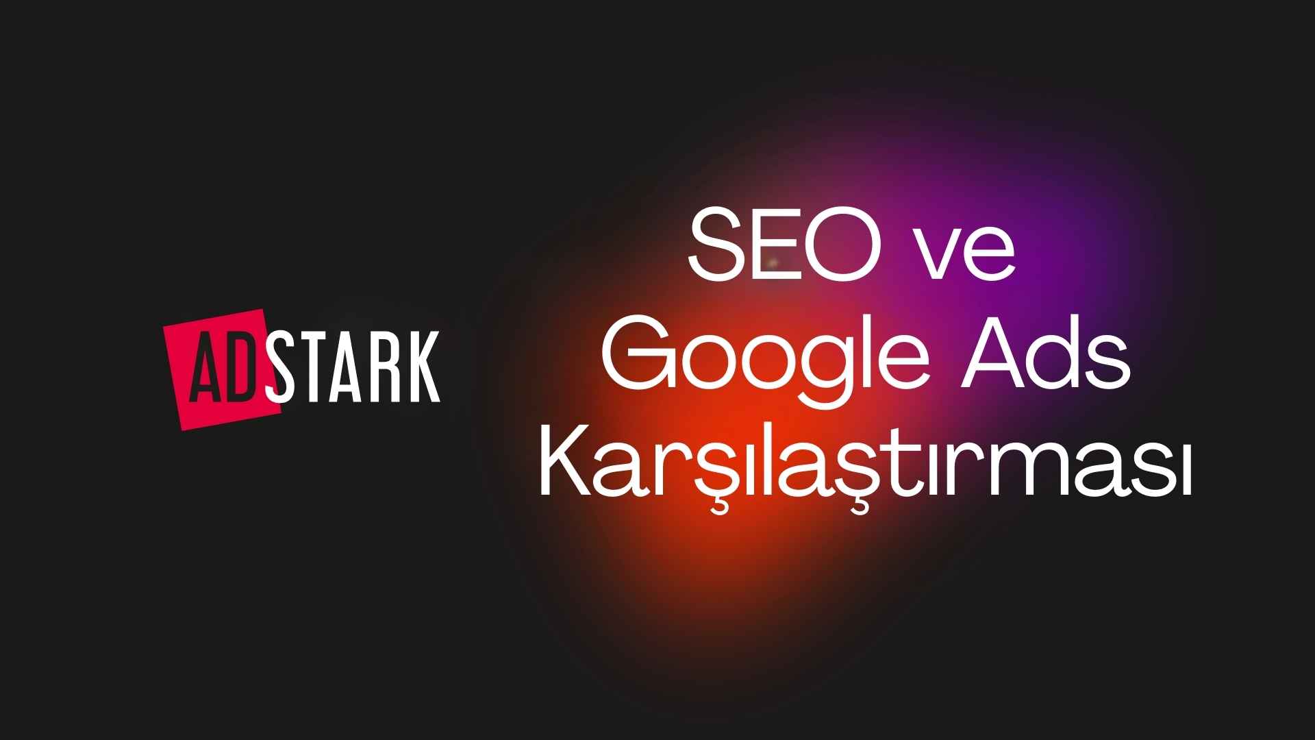 SEO ve Google Ads Karşılaştırması